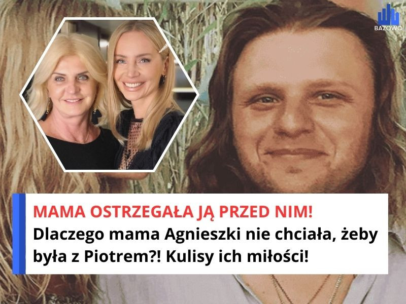 MAMA OSTRZEGAŁA JĄ PRZED NIM! Dlaczego mama Agnieszki nie chciała, żeby była z Piotrem?! Kulisy ich miłości!
